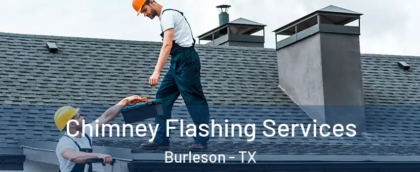 Chimney Flashing Services Burleson - TX