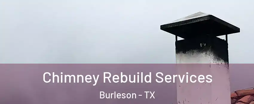  Chimney Rebuild Services Burleson - TX