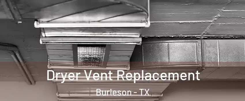  Dryer Vent Replacement Burleson - TX