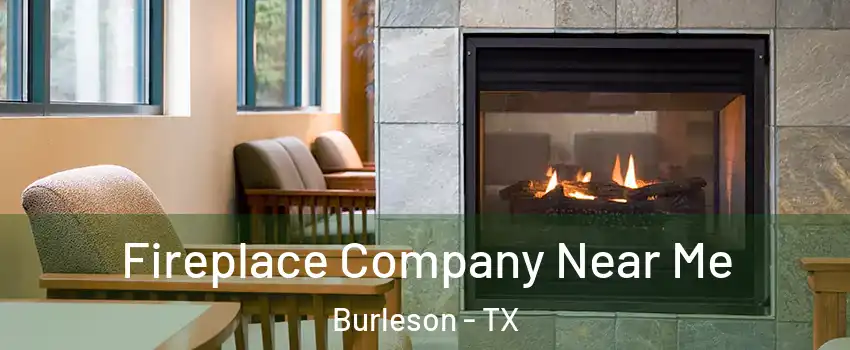  Fireplace Company Near Me Burleson - TX