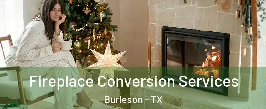  Fireplace Conversion Services Burleson - TX