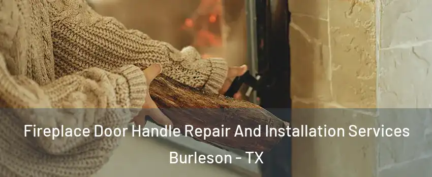  Fireplace Door Handle Repair And Installation Services Burleson - TX