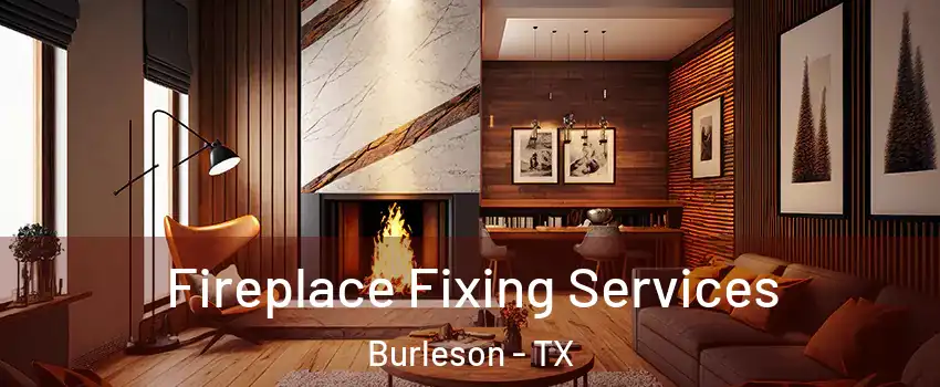  Fireplace Fixing Services Burleson - TX