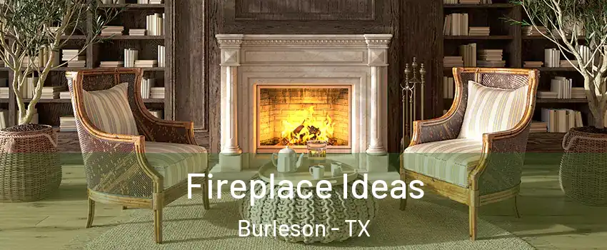  Fireplace Ideas Burleson - TX