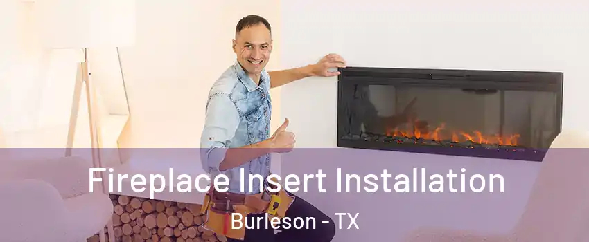  Fireplace Insert Installation Burleson - TX