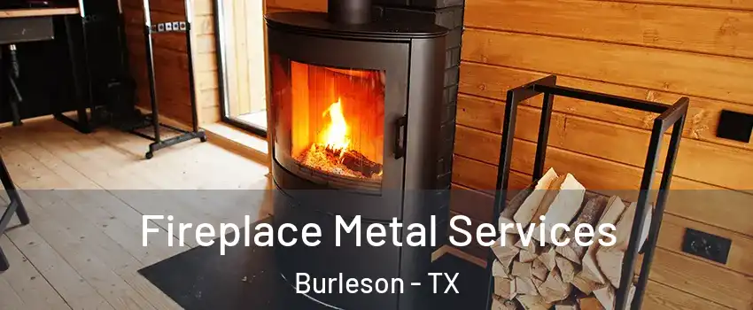 Fireplace Metal Services Burleson - TX