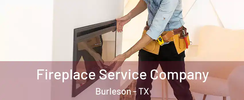 Fireplace Service Company Burleson - TX