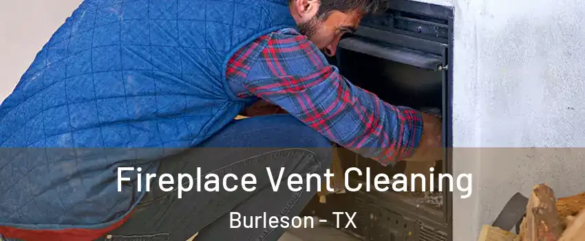  Fireplace Vent Cleaning Burleson - TX
