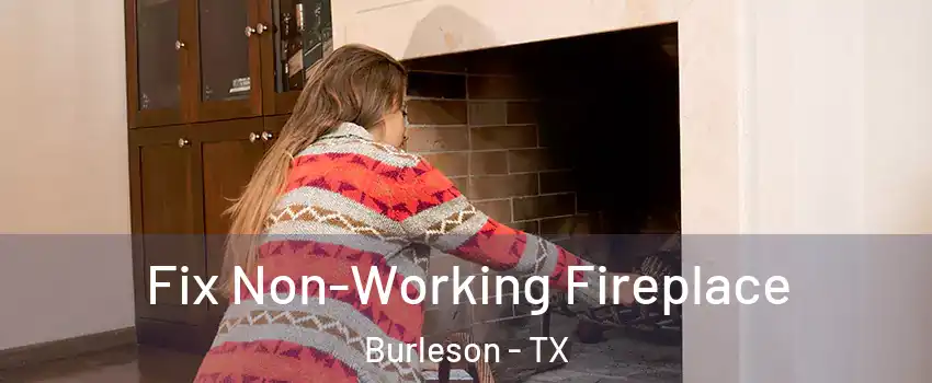  Fix Non-Working Fireplace Burleson - TX