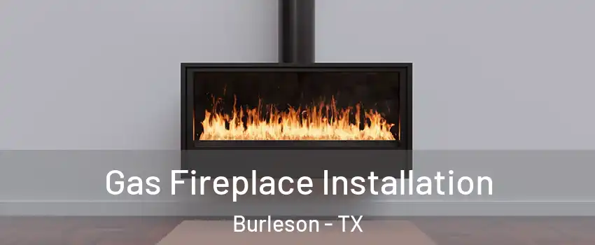  Gas Fireplace Installation Burleson - TX