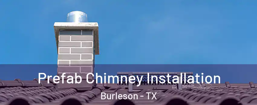  Prefab Chimney Installation Burleson - TX