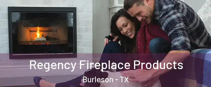  Regency Fireplace Products Burleson - TX