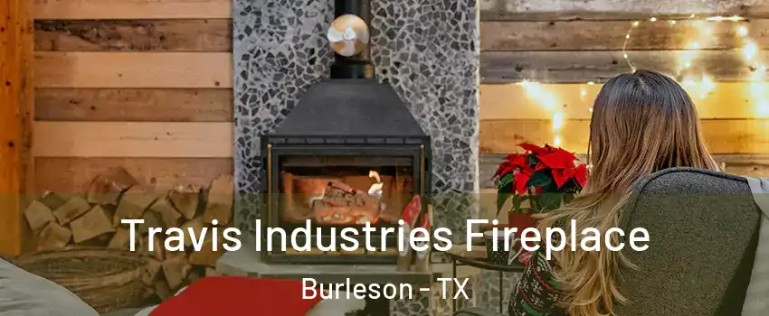  Travis Industries Fireplace Burleson - TX